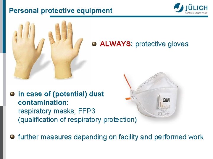 Personal protective equipment ALWAYS: protective gloves in case of (potential) dust contamination: respiratory masks,