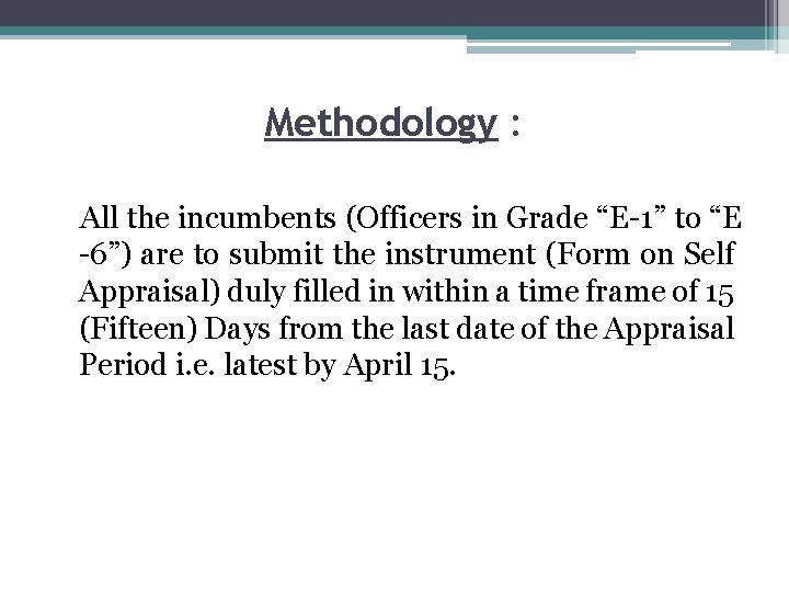 Methodology : All the incumbents (Officers in Grade “E-1” to “E -6”) are to