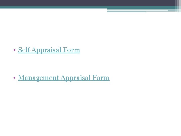  • Self Appraisal Form • Management Appraisal Form 