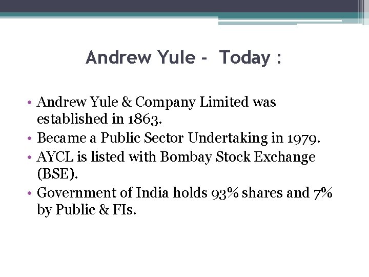 Andrew Yule - Today : • Andrew Yule & Company Limited was established in