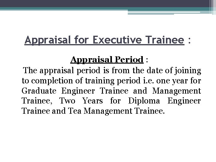  Appraisal for Executive Trainee : Appraisal Period : The appraisal period is from