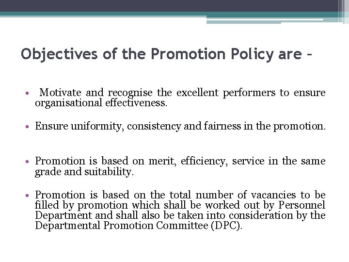Objectives of the Promotion Policy are – • Motivate and recognise the excellent performers