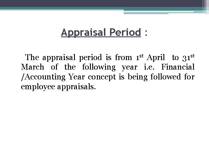 Appraisal Period : The appraisal period is from 1 st April to 31 st