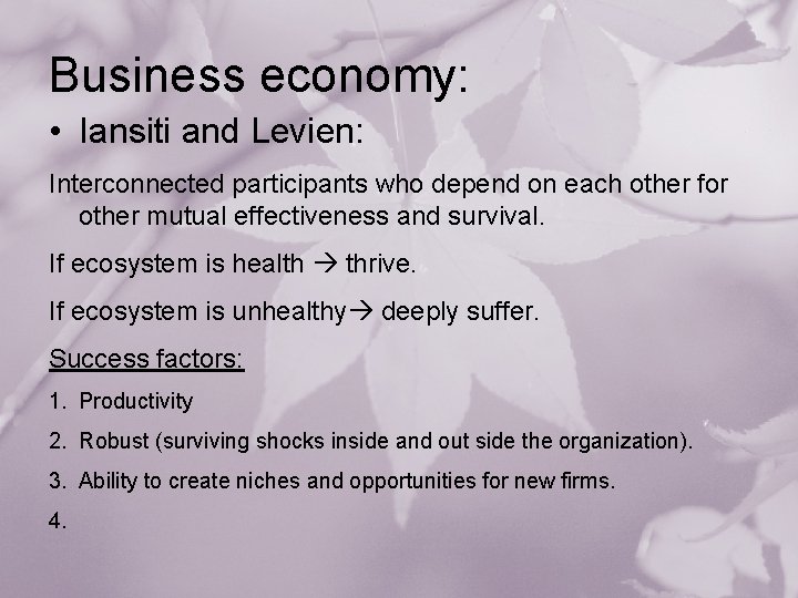 Business economy: • Iansiti and Levien: Interconnected participants who depend on each other for