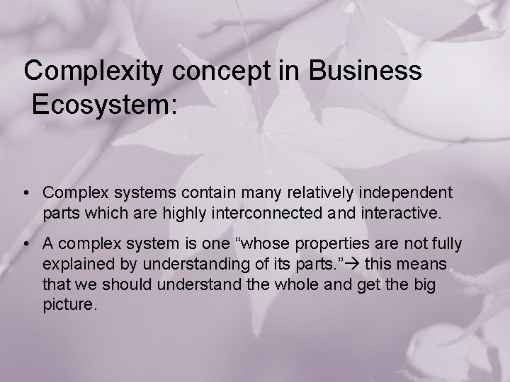 Complexity concept in Business Ecosystem: • Complex systems contain many relatively independent parts which