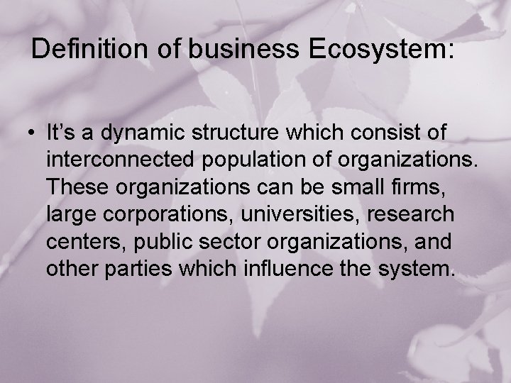 Definition of business Ecosystem: • It’s a dynamic structure which consist of interconnected population