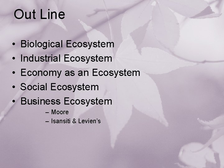 Out Line • • • Biological Ecosystem Industrial Ecosystem Economy as an Ecosystem Social