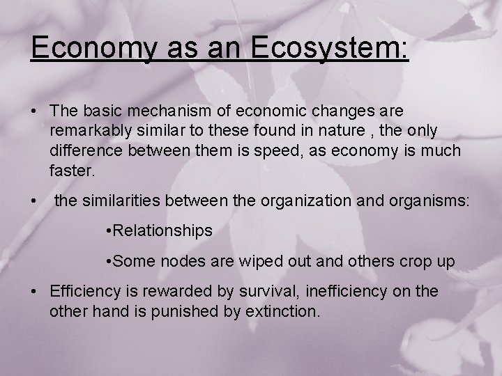 Economy as an Ecosystem: • The basic mechanism of economic changes are remarkably similar