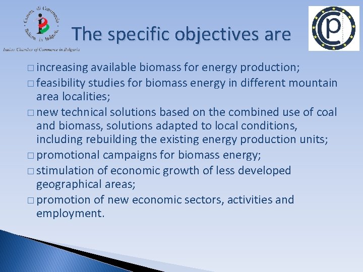 The specific objectives are � increasing available biomass for energy production; � feasibility studies