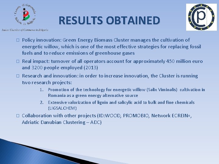 RESULTS OBTAINED � � � Policy innovation: Green Energy Biomass Cluster manages the cultivation