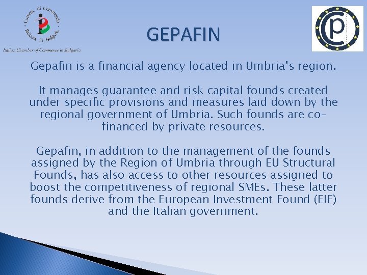 GEPAFIN Gepafin is a financial agency located in Umbria’s region. It manages guarantee and
