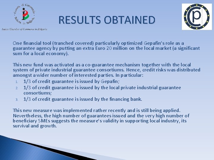 RESULTS OBTAINED One financial tool (tranched covered) particularly optimized Gepafin’s role as a guarantee