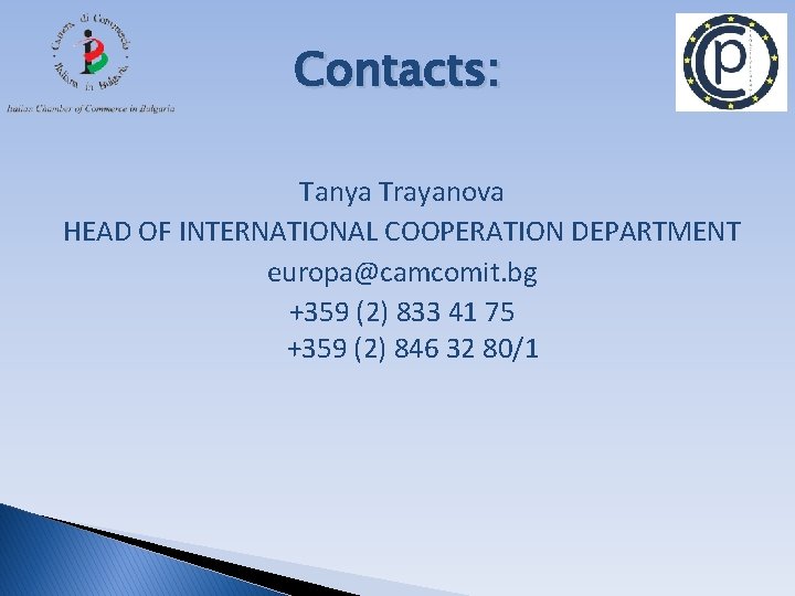 Contacts: Tanya Trayanova HEAD OF INTERNATIONAL COOPERATION DEPARTMENT europa@camcomit. bg +359 (2) 833 41