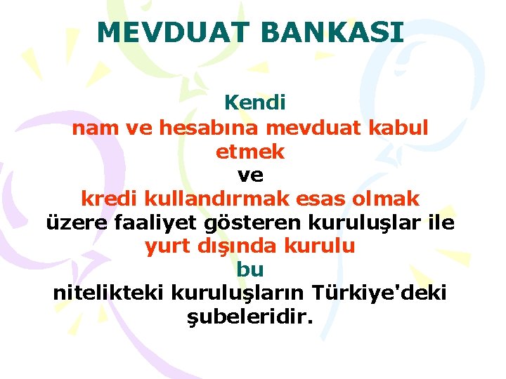 MEVDUAT BANKASI Kendi nam ve hesabına mevduat kabul etmek ve kredi kullandırmak esas olmak