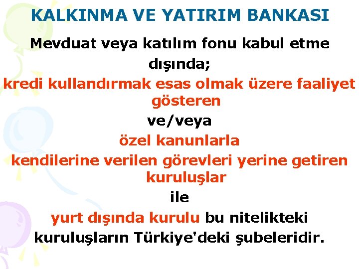 KALKINMA VE YATIRIM BANKASI Mevduat veya katılım fonu kabul etme dışında; kredi kullandırmak esas