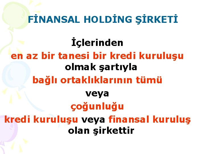 FİNANSAL HOLDİNG ŞİRKETİ İçlerinden en az bir tanesi bir kredi kuruluşu olmak şartıyla bağlı