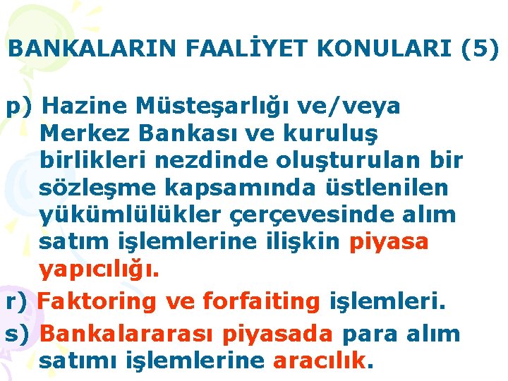 BANKALARIN FAALİYET KONULARI (5) p) Hazine Müsteşarlığı ve/veya Merkez Bankası ve kuruluş birlikleri nezdinde