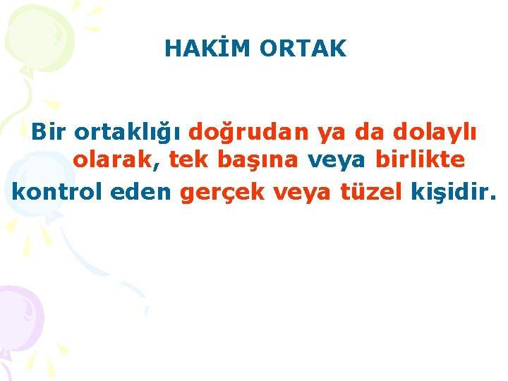 HAKİM ORTAK Bir ortaklığı doğrudan ya da dolaylı olarak, tek başına veya birlikte kontrol