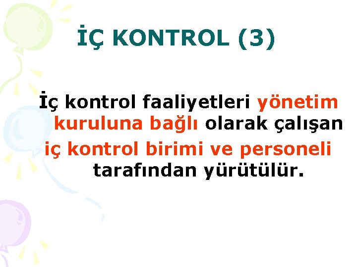 İÇ KONTROL (3) İç kontrol faaliyetleri yönetim kuruluna bağlı olarak çalışan iç kontrol birimi