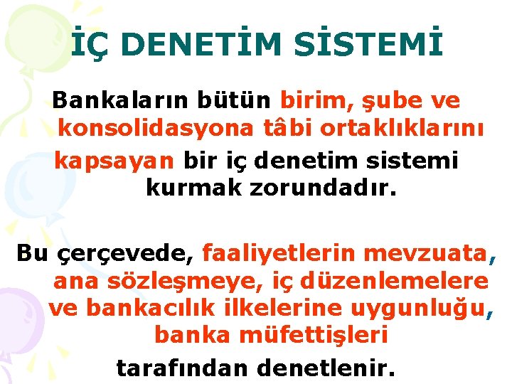 İÇ DENETİM SİSTEMİ Bankaların bütün birim, şube ve konsolidasyona tâbi ortaklıklarını kapsayan bir iç