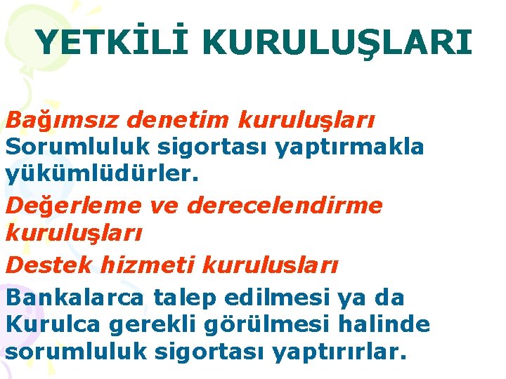 YETKİLİ KURULUŞLARI Bağımsız denetim kuruluşları Sorumluluk sigortası yaptırmakla yükümlüdürler. Değerleme ve derecelendirme kuruluşları Destek