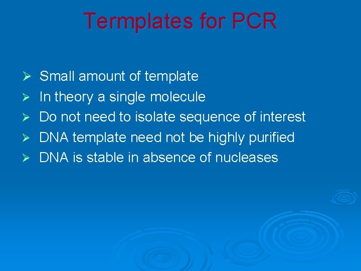 Termplates for PCR Ø Small amount of template In theory a single molecule Ø