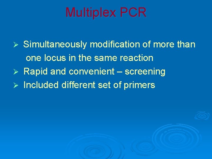 Multiplex PCR Simultaneously modification of more than one locus in the same reaction Ø