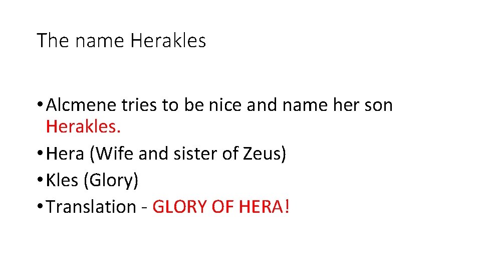 The name Herakles • Alcmene tries to be nice and name her son Herakles.