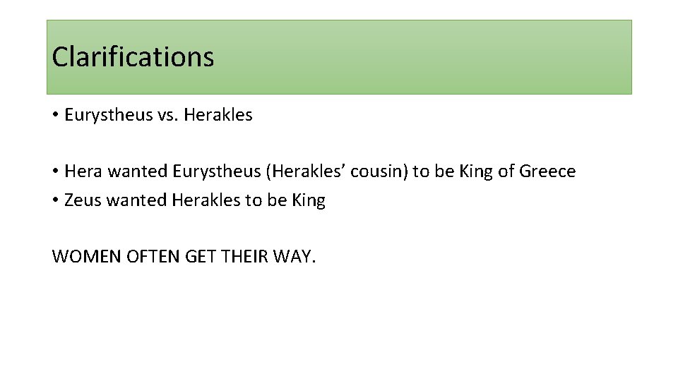 Clarifications • Eurystheus vs. Herakles • Hera wanted Eurystheus (Herakles’ cousin) to be King