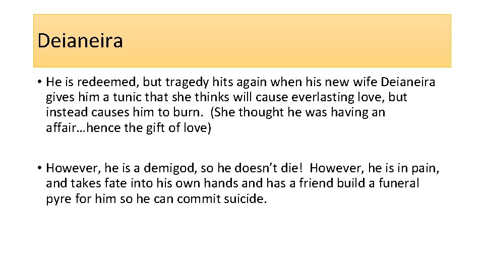 Deianeira • He is redeemed, but tragedy hits again when his new wife Deianeira