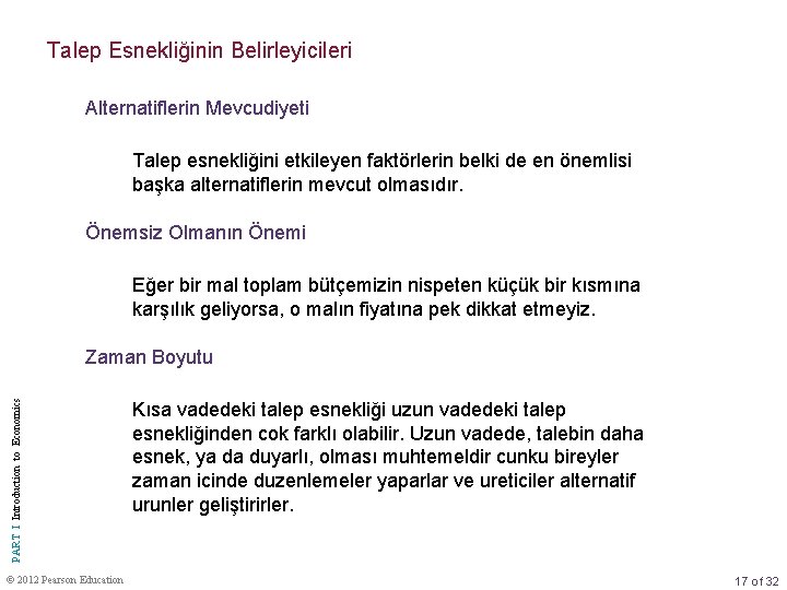 Talep Esnekliğinin Belirleyicileri Alternatiflerin Mevcudiyeti Talep esnekliğini etkileyen faktörlerin belki de en önemlisi başka