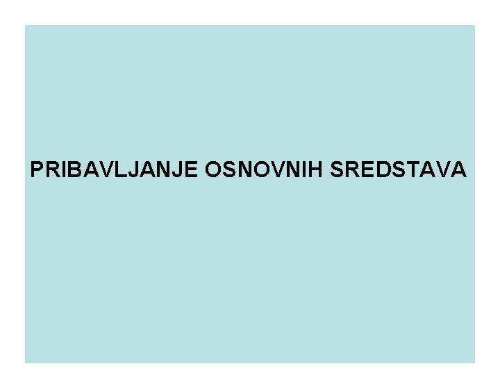 PRIBAVLJANJE OSNOVNIH SREDSTAVA 