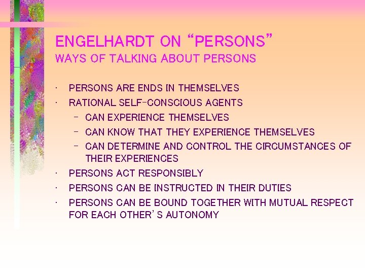 ENGELHARDT ON “PERSONS” WAYS OF TALKING ABOUT PERSONS • • • PERSONS ARE ENDS