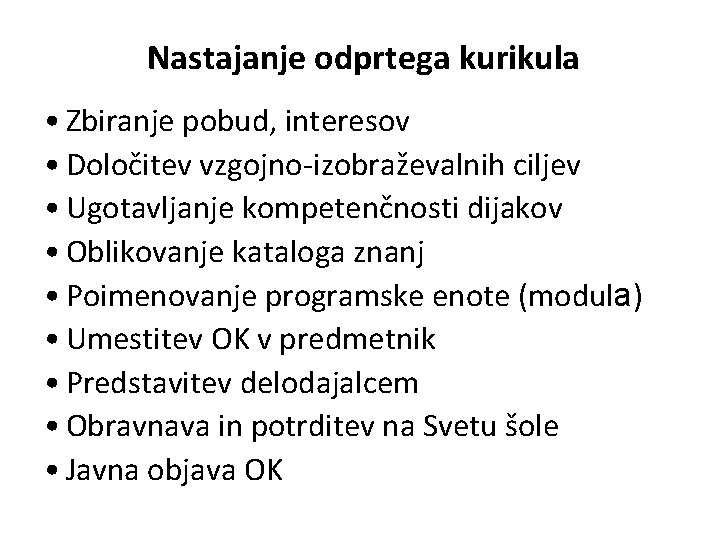 Nastajanje odprtega kurikula • Zbiranje pobud, interesov • Določitev vzgojno-izobraževalnih ciljev • Ugotavljanje kompetenčnosti