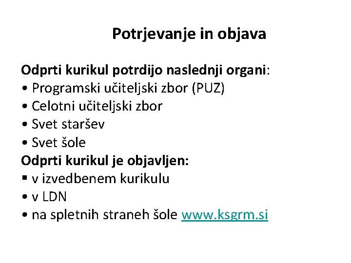 Potrjevanje in objava Odprti kurikul potrdijo naslednji organi: • Programski učiteljski zbor (PUZ) •