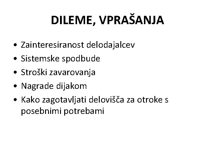 DILEME, VPRAŠANJA • • • Zainteresiranost delodajalcev Sistemske spodbude Stroški zavarovanja Nagrade dijakom Kako