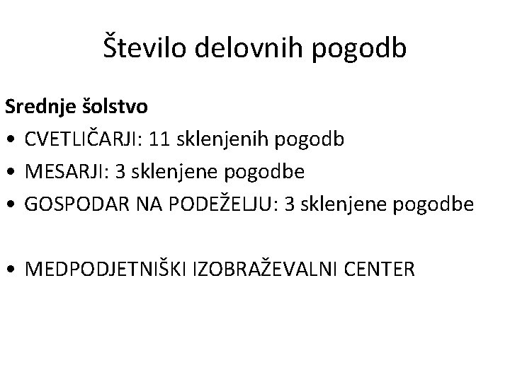 Število delovnih pogodb Srednje šolstvo • CVETLIČARJI: 11 sklenjenih pogodb • MESARJI: 3 sklenjene