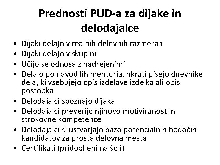 Prednosti PUD-a za dijake in delodajalce • • Dijaki delajo v realnih delovnih razmerah