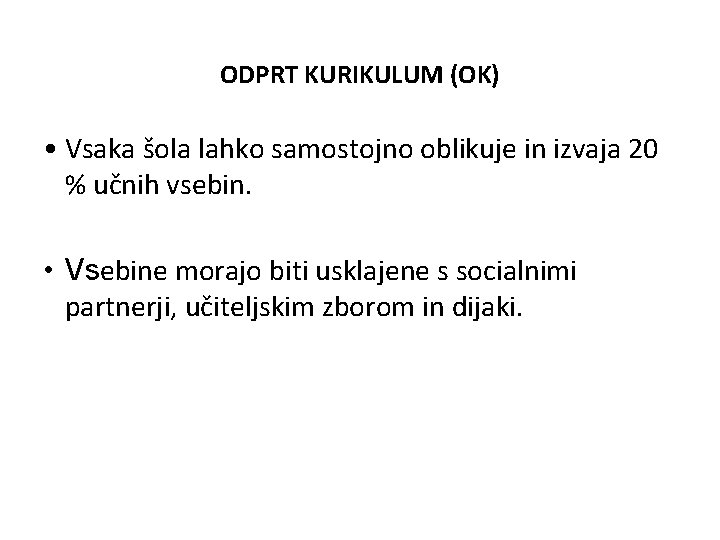 ODPRT KURIKULUM (OK) • Vsaka šola lahko samostojno oblikuje in izvaja 20 % učnih