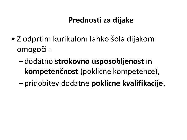 Prednosti za dijake • Z odprtim kurikulom lahko šola dijakom omogoči : – dodatno