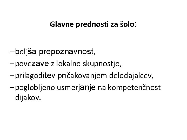 Glavne prednosti za šolo: – boljša prepoznavnost, – povezave z lokalno skupnostjo, – prilagoditev