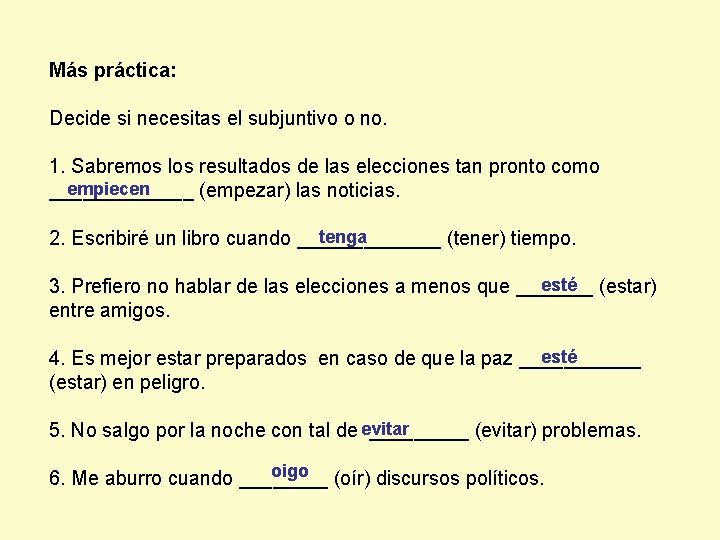 Más práctica: Decide si necesitas el subjuntivo o no. 1. Sabremos los resultados de