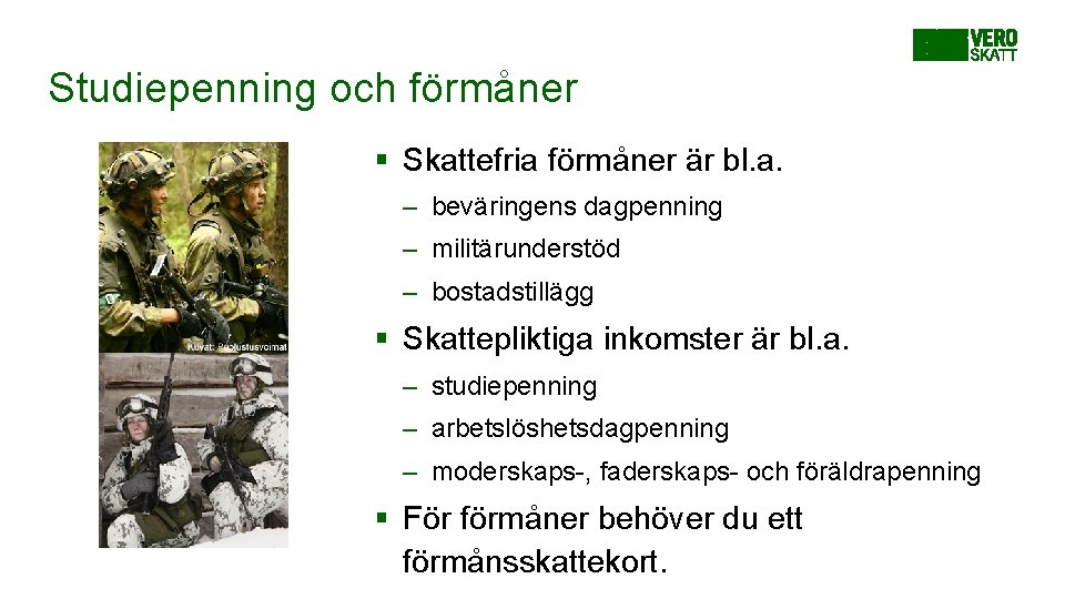 Studiepenning och förmåner § Skattefria förmåner är bl. a. – beväringens dagpenning – militärunderstöd