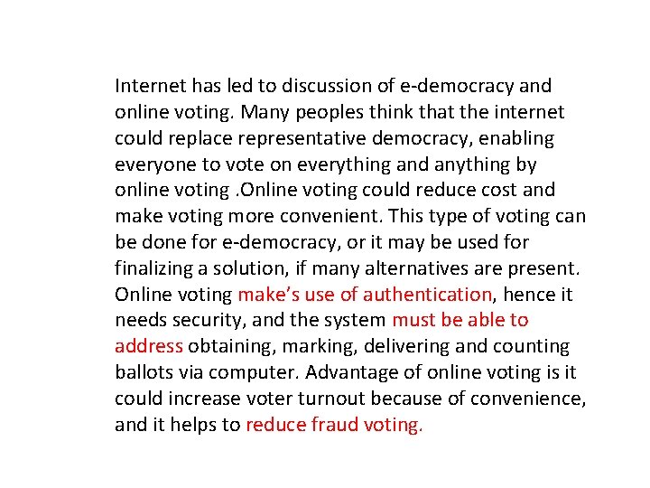 Internet has led to discussion of e-democracy and online voting. Many peoples think that