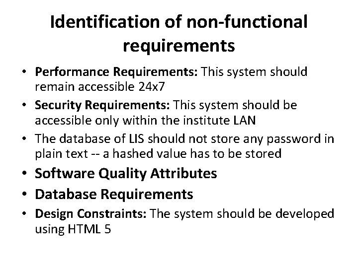 Identification of non-functional requirements • Performance Requirements: This system should remain accessible 24 x