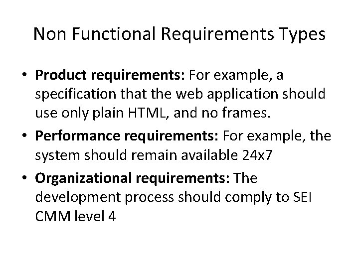 Non Functional Requirements Types • Product requirements: For example, a specification that the web