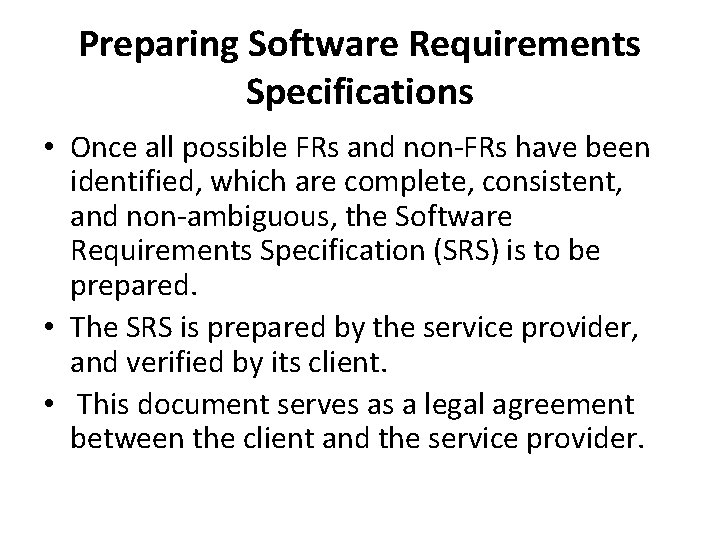 Preparing Software Requirements Specifications • Once all possible FRs and non-FRs have been identified,