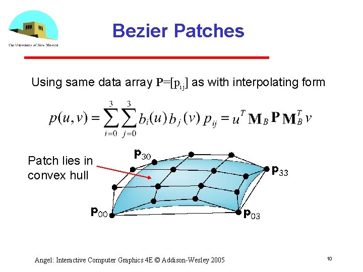 Bezier Patches Using same data array P=[pij] as with interpolating form Patch lies in