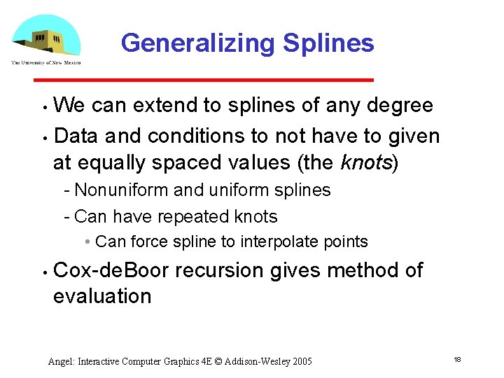 Generalizing Splines We can extend to splines of any degree • Data and conditions