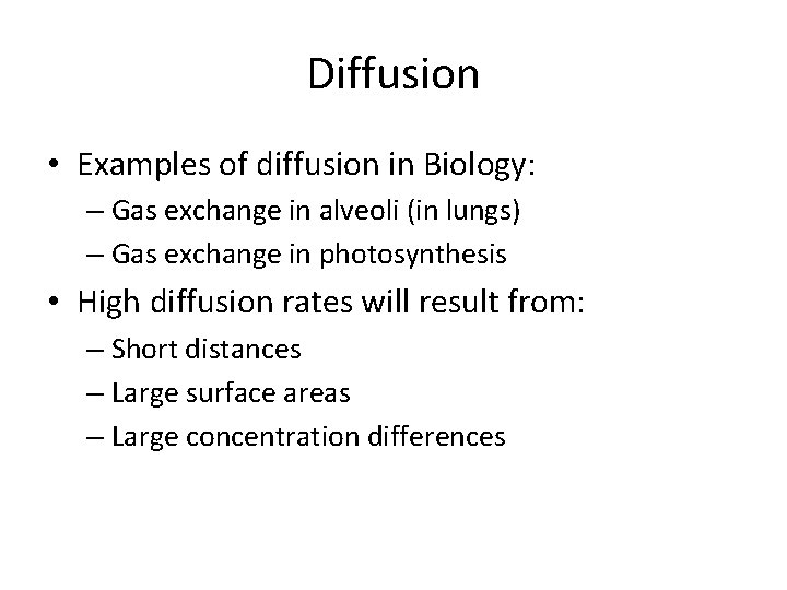 Diffusion • Examples of diffusion in Biology: – Gas exchange in alveoli (in lungs)